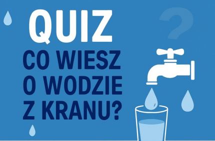 Internetowy quiz „Co wiem o wodzie z kranu?"