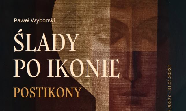 “Ślady po Ikonie. Postikony" - wernisaż wystawy Wernisaż wystawy malarstwa Pawła Wyborskiego “Ślady po Ikonie. Postikony"