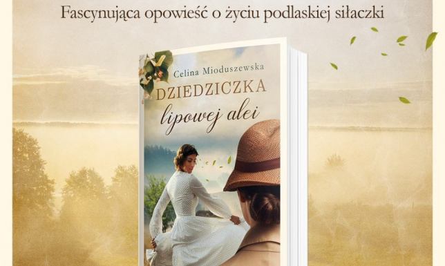 Celina Mioduszewska powraca z książką "Dziedziczka lipowej alei" Celina Mioduszewska powraca z książką "Dziedziczka lipowej alei"