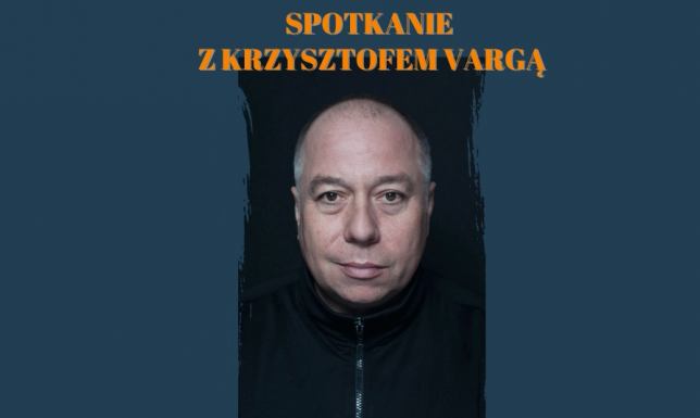 Spotkanie z Krzysztofem Vargą – pisarzem, felietonistą, reportażystą , krytykiem literackim