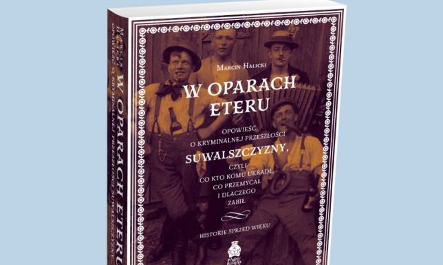 kto komu ukradł, co przemycał i dlaczego zabił. Historie sprzed wieku