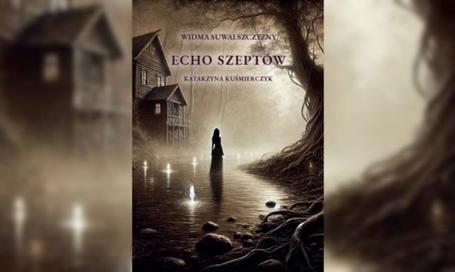 Echo szeptów - nowa książka Katarzyny Kuśmierczyk W poniedziałek 23 czerwca ma swoją premierę "Echo szeptów