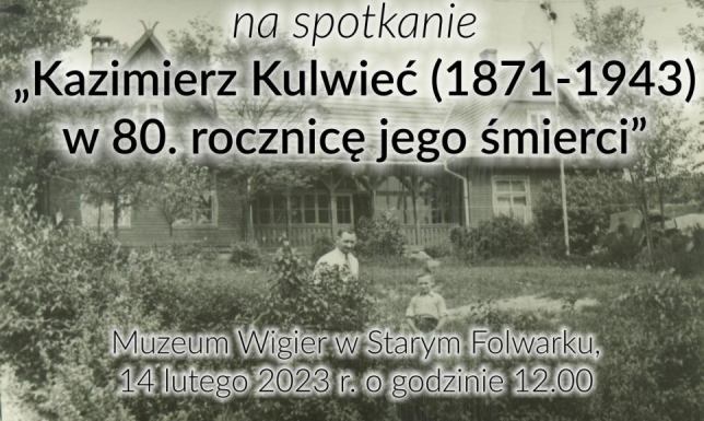 „Kazimierz Kulwieć (1871-1943) w 80. rocznicę jego śmierci” Wigierski Park Narodowy zaprasza na spotkanie do Muzeum Wigier