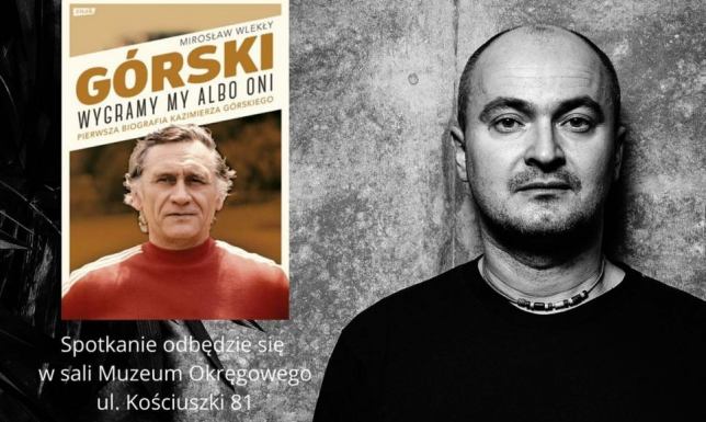 Spotkanie z Mirosławem Wlekłym  spotkanie z Mirosławem Wlekłym, autorem książki „Górski. Wygramy my albo oni”.