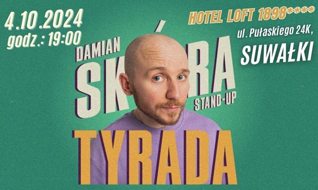 Stand-up w hotelu Loft. Damian Skóra w programie "Tyrada" Program "Tyrada" to 100% fileta, zero domieszek i sztucznych wypełniaczy