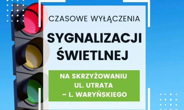 Utrata i Waryńskiego - czasowe wyłączenia sygnalizacji awaria sterownika sygnalizacji świetlnej