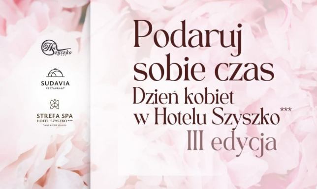 Podaruj sobie czas - Dzień kobiet w Hotelu Szyszko