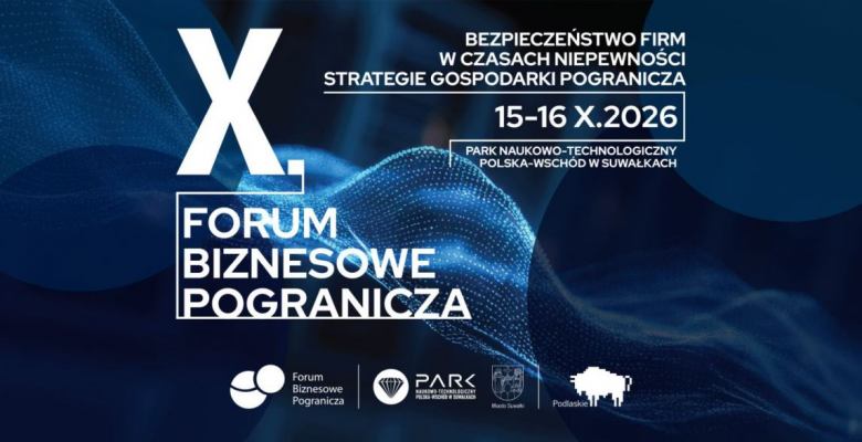 Strategie w dobie kryzysu. X Forum Biznesowe Pogranicza w Suwałkach  wyznaczy kierunki dla polskiego biznesu