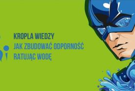 Wodny superbohater zainspiruje szkoły do walki z suszą. Rusza projekt „Kropla wiedzy”