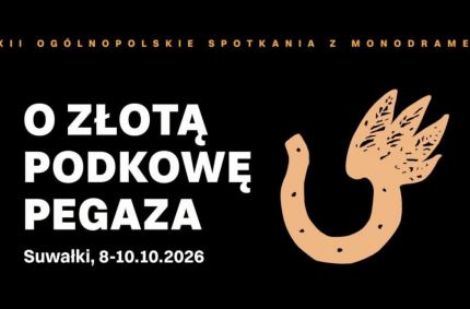 Monodram na trzy dni. XXII Ogólnopolskie Spotkania „O Złotą Podkowę Pegaza”
