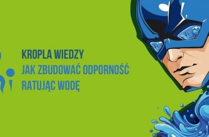 Wodny superbohater zainspiruje szkoły do walki z suszą. Rusza projekt „Kropla wiedzy”